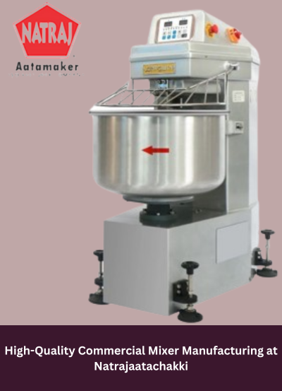 High-Quality Commercial Mixer Manufacturing at Natrajaatachakki