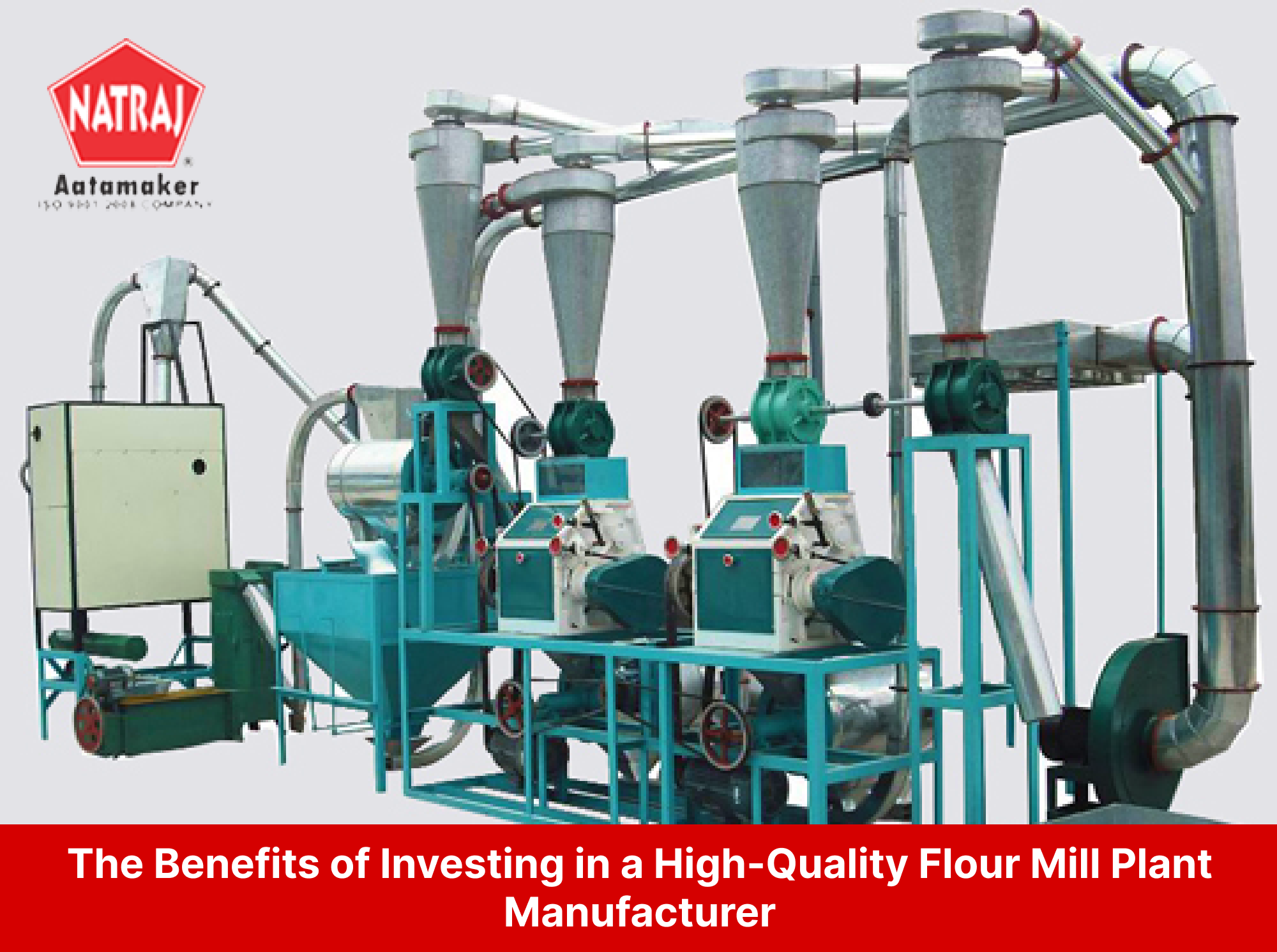 The Benefits of Investing in a High-Quality Flour Mill Plant Manufacturer 