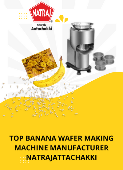 Top Banana Wafer Making Machine Manufacturer- Natraj Atta Chakki
