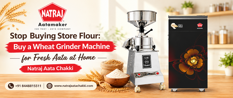 Stop Buying Store Flour: Buy a Wheat Grinder Machine for Fresh Aata at Home | Natraj Aata Chakki