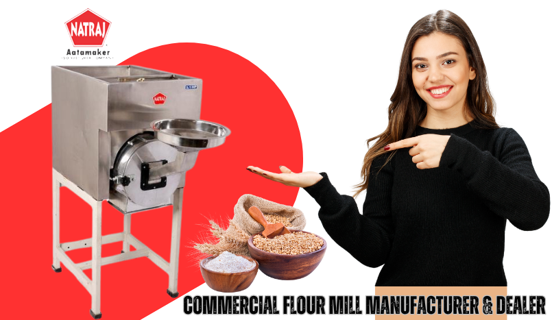 Why Natraj Aata Chakki Stands Out as a Top 5 Flour Mill Manufacturer & Dealer