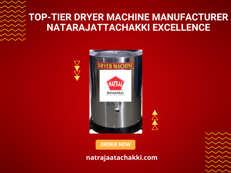 Top-Tier Dryer Machine Manufacturer: NatarajAttaChakki Excellence